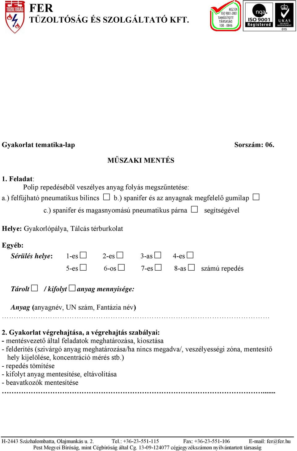 ) spanifer és magasnyomású pneumatikus párna segítségével Helye: Gyakorlópálya, Tálcás térburkolat Sérülés helye: 1-es 2-es 3-as 4-es 5-es 6-os 7-es 8-as számú repedés