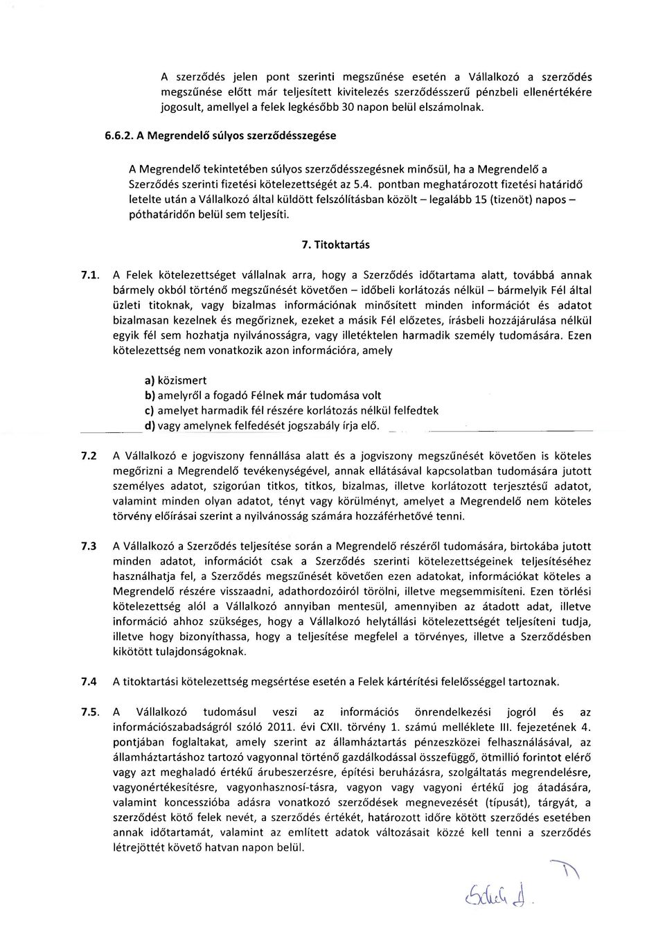 pontban meghatározott fizetési határidő letelte után a Vállalkozó által küldött felszólításban közölt - legalább 15