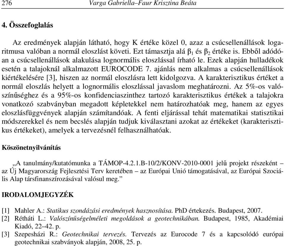 ajánlás nem alkalmas a csúcsellenállások kiértékelésére [3], hiszen az normál eloszlásra lett kidolgozva.