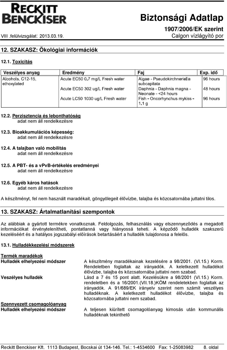 SZAKASZ: Ártalmatlanítási szempontok Az alábbiak a gyártott termékre vonatkoznak.