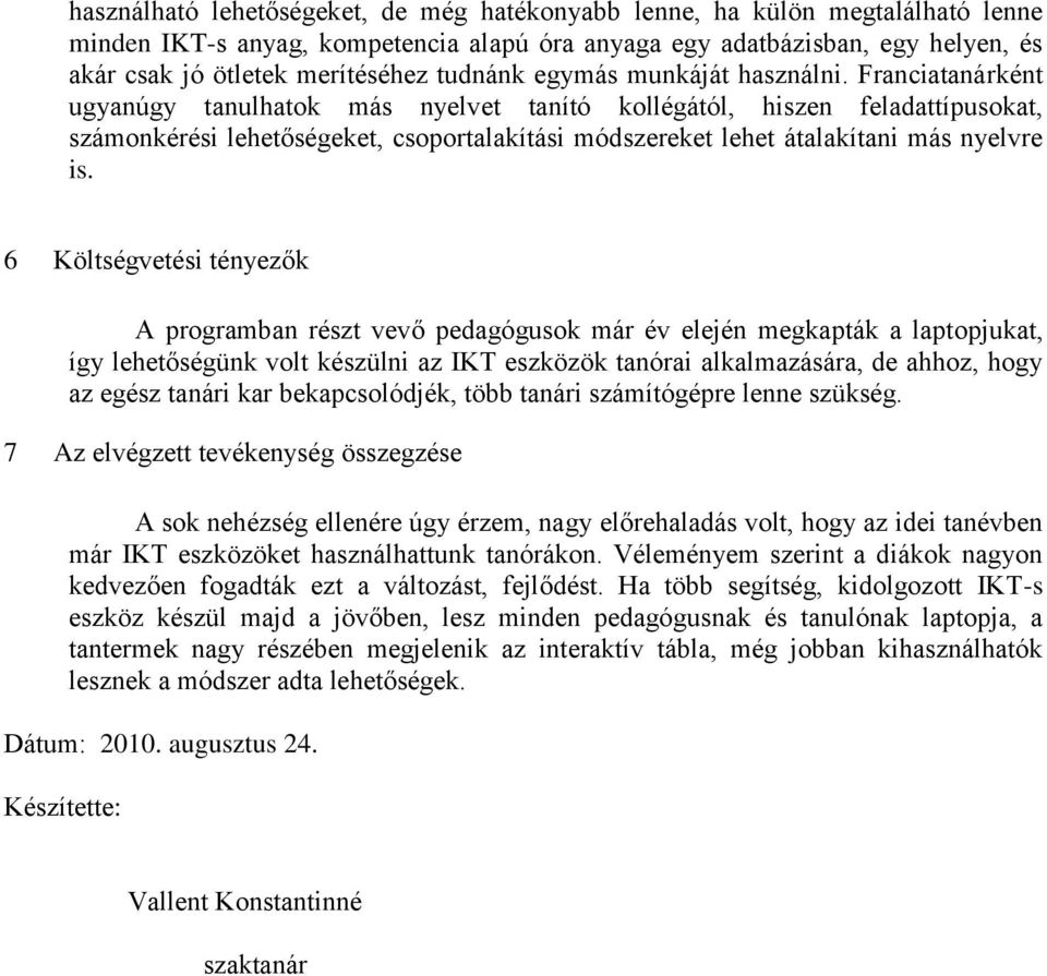 Franciatanárként ugyanúgy tanulhatok más nyelvet tanító kollégától, hiszen feladattípusokat, számonkérési lehetőségeket, csoportalakítási módszereket lehet átalakítani más nyelvre is.