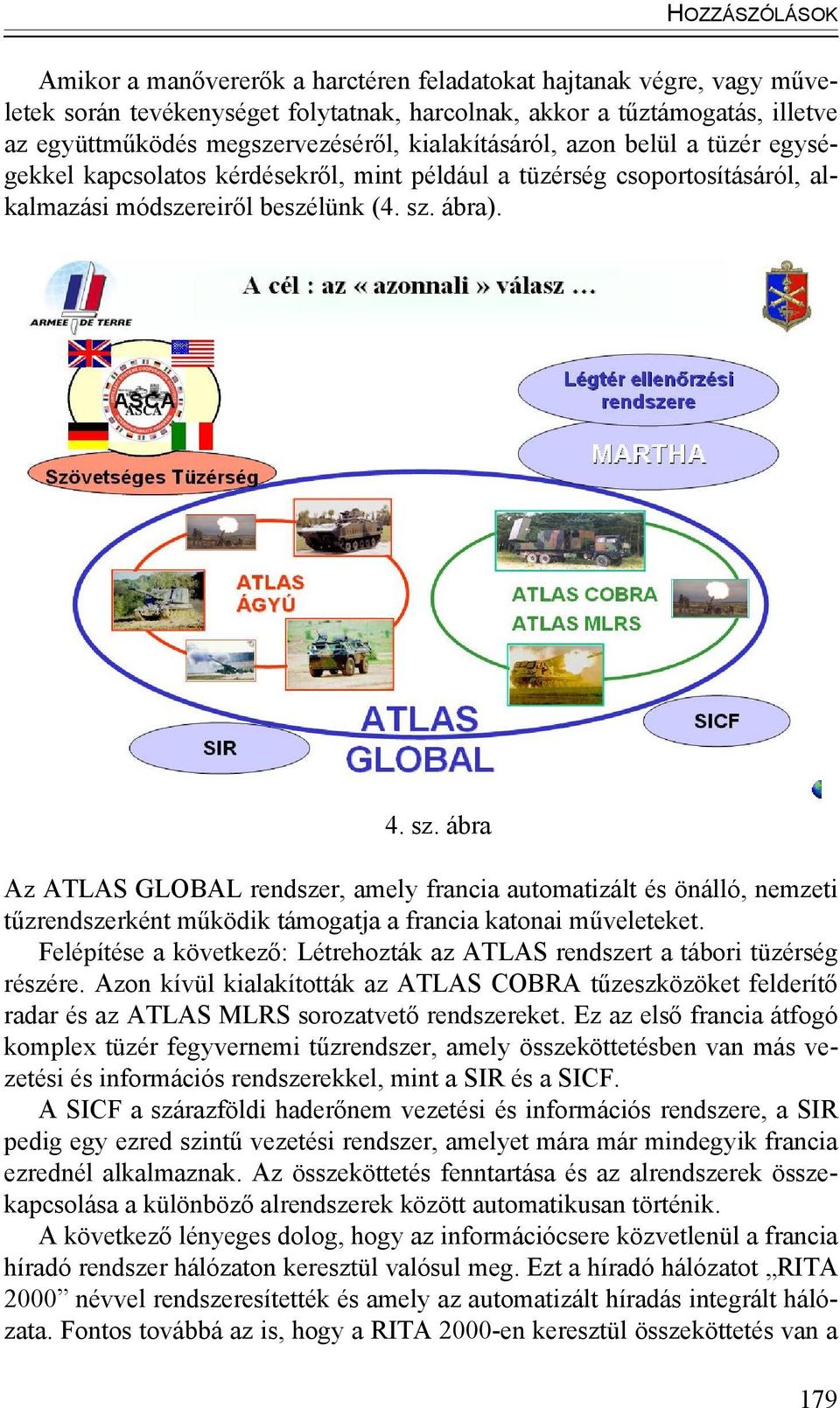 ábra). 4. sz. ábra Az ATLAS GLOBAL rendszer, amely francia automatizált és önálló, nemzeti tűzrendszerként működik támogatja a francia katonai műveleteket.