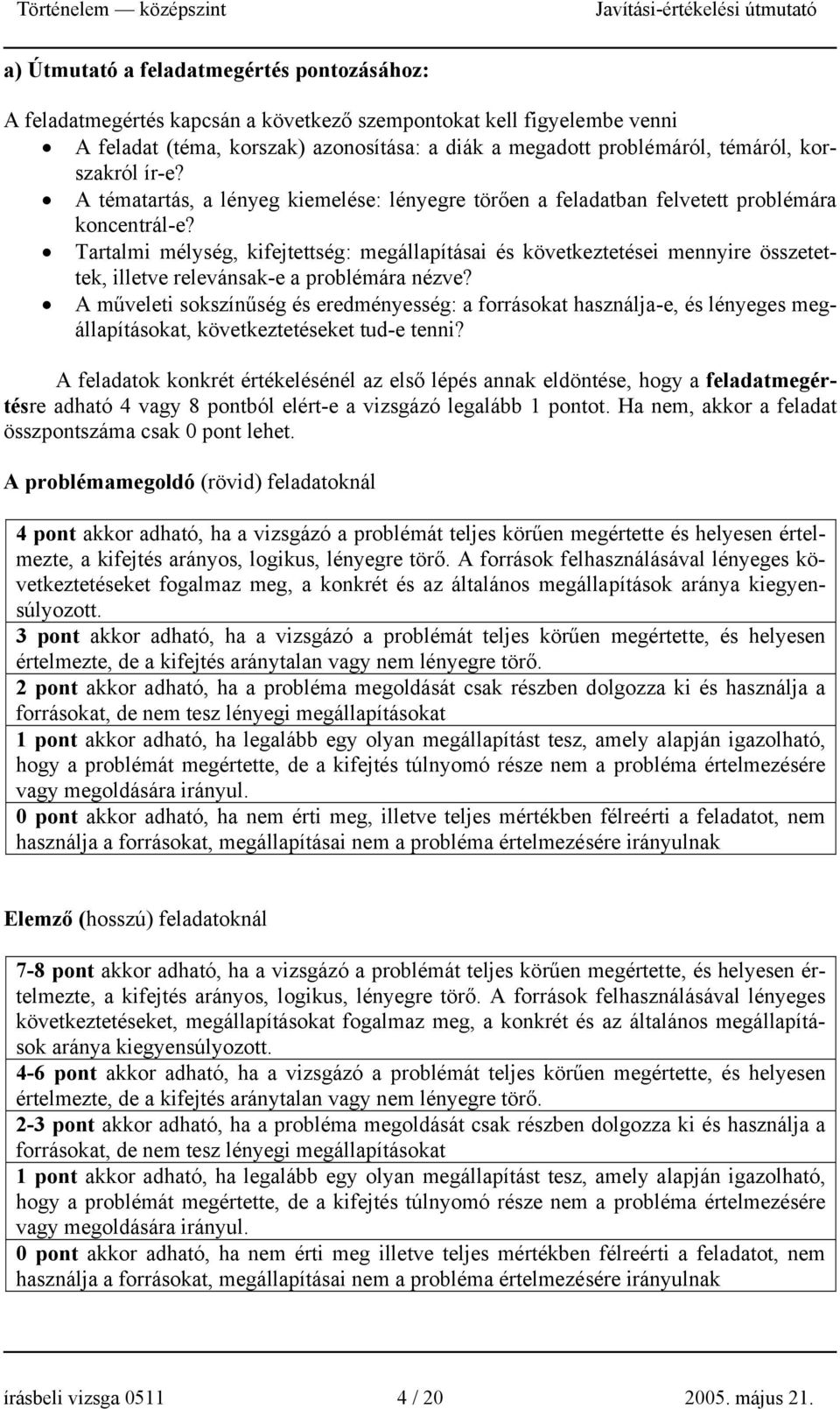 Tartalmi mélység, kifejtettség: megállapításai és következtetései mennyire összetettek, illetve relevánsak-e a problémára nézve?