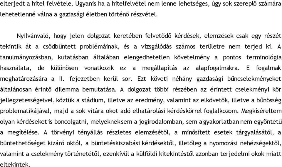 A tanulmányozásban, kutatásban általában elengedhetetlen követelmény a pontos terminológia használata, de különösen vonatkozik ez a megállapítás az alapfogalmakra. E fogalmak meghatározására a II.