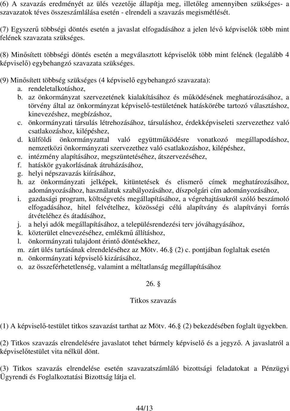 (8) Minősített többségi döntés esetén a megválasztott képviselők több mint felének (legalább 4 képviselő) egybehangzó szavazata szükséges.