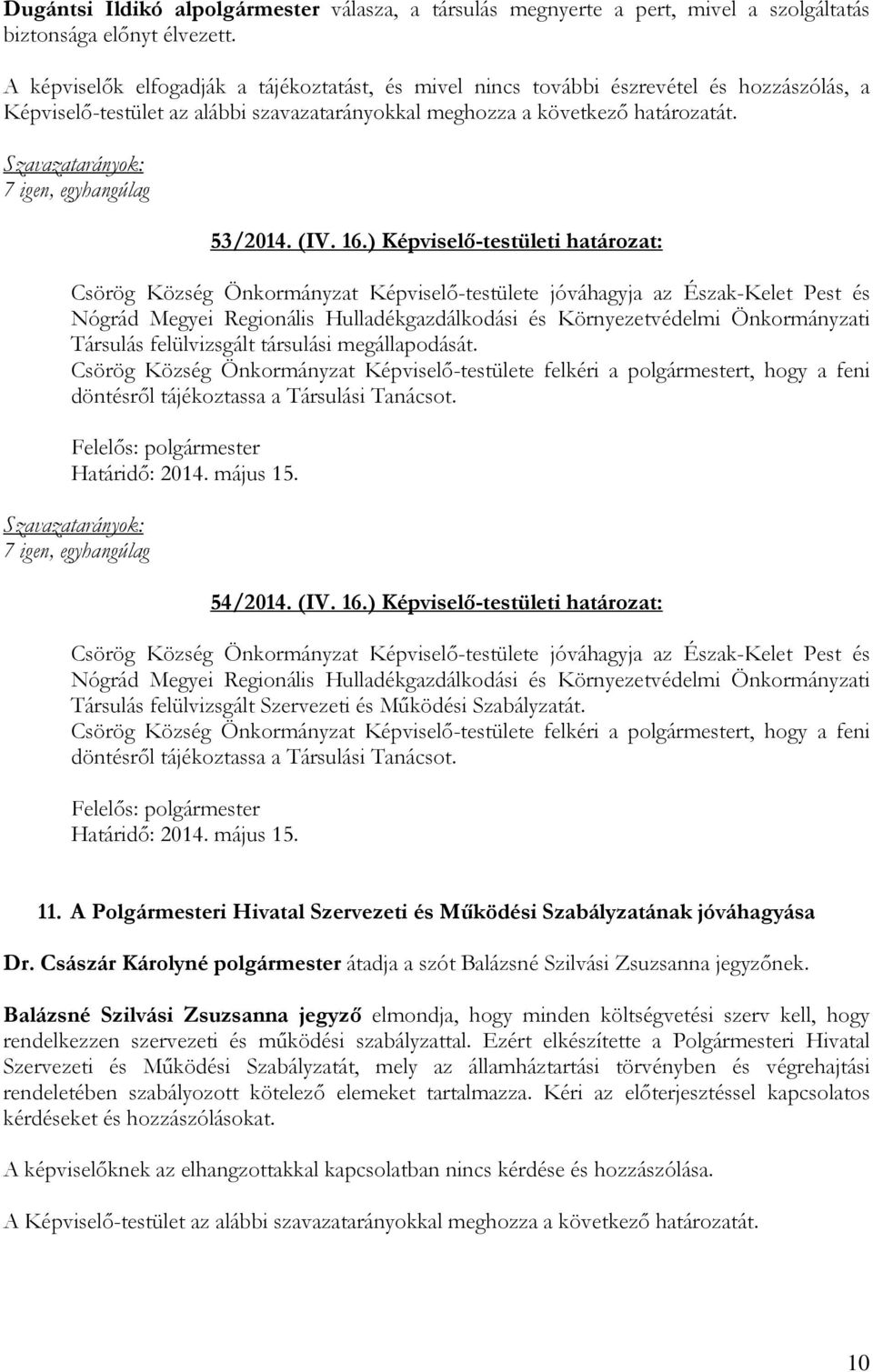 ) Képviselő-testületi határozat: Csörög Község Önkormányzat Képviselő-testülete jóváhagyja az Észak-Kelet Pest és Nógrád Megyei Regionális Hulladékgazdálkodási és Környezetvédelmi Önkormányzati