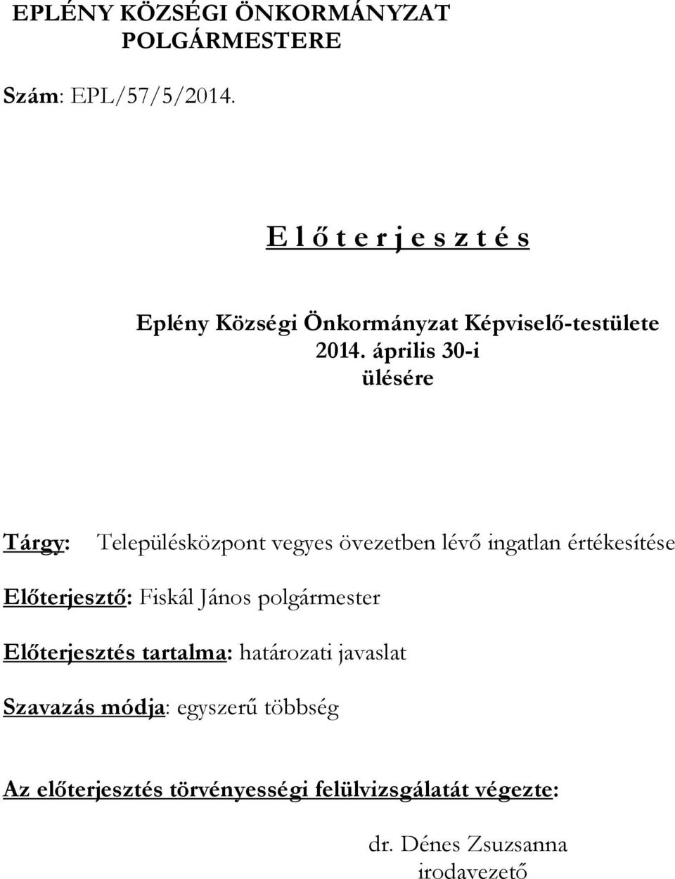 április 30-i ülésére Tárgy: Településközpont vegyes övezetben lévő ingatlan értékesítése Előterjesztő: Fiskál