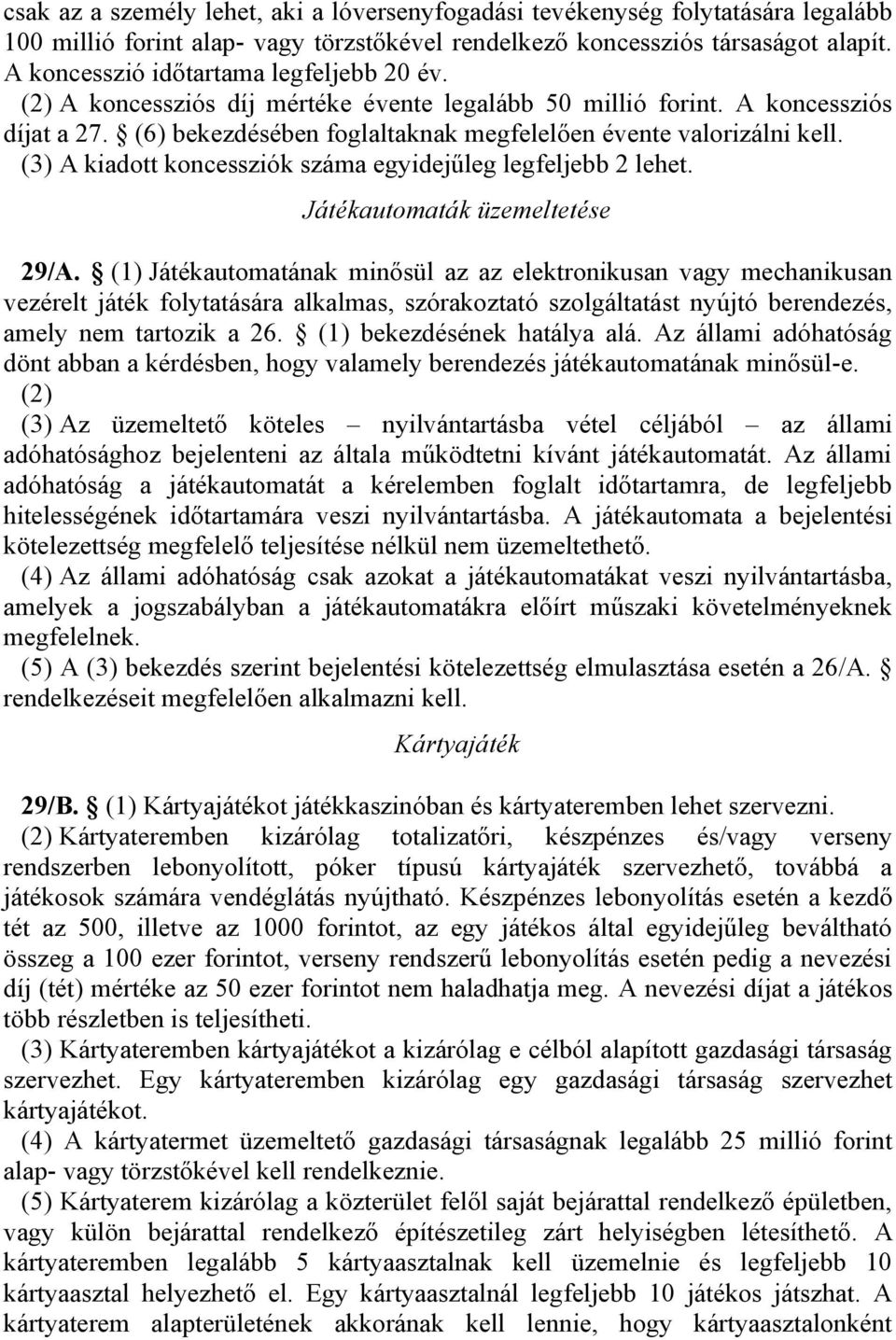 (3) A kiadott koncessziók száma egyidejűleg legfeljebb 2 lehet. Játékautomaták üzemeltetése 29/A.