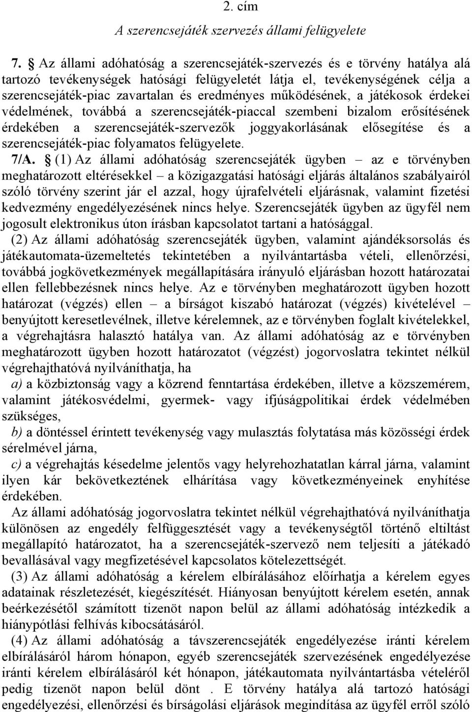 működésének, a játékosok érdekei védelmének, továbbá a szerencsejáték-piaccal szembeni bizalom erősítésének érdekében a szerencsejáték-szervezők joggyakorlásának elősegítése és a szerencsejáték-piac