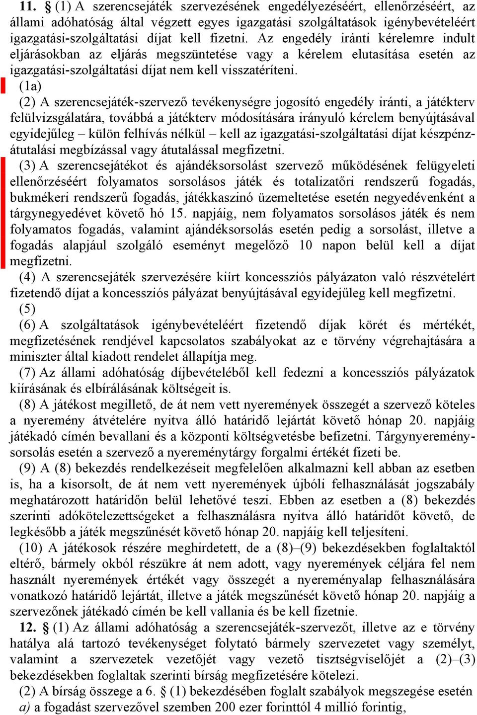 (1a) (2) A szerencsejáték-szervező tevékenységre jogosító engedély iránti, a játékterv felülvizsgálatára, továbbá a játékterv módosítására irányuló kérelem benyújtásával egyidejűleg külön felhívás