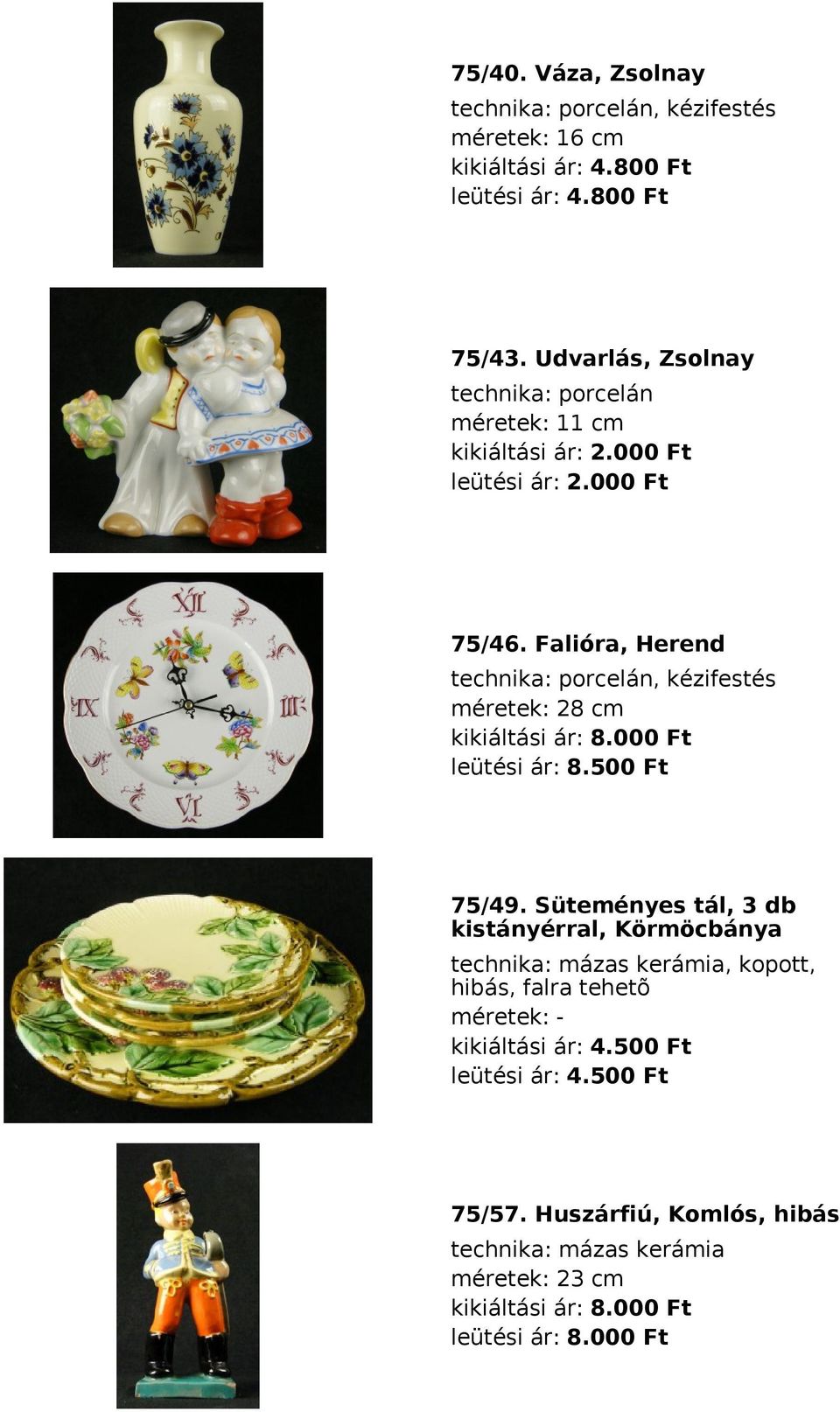 Falióra, Herend technika: porcelán, kézifestés méretek: 28 cm kikiáltási ár: 8.000 Ft leütési ár: 8.500 Ft 75/49.