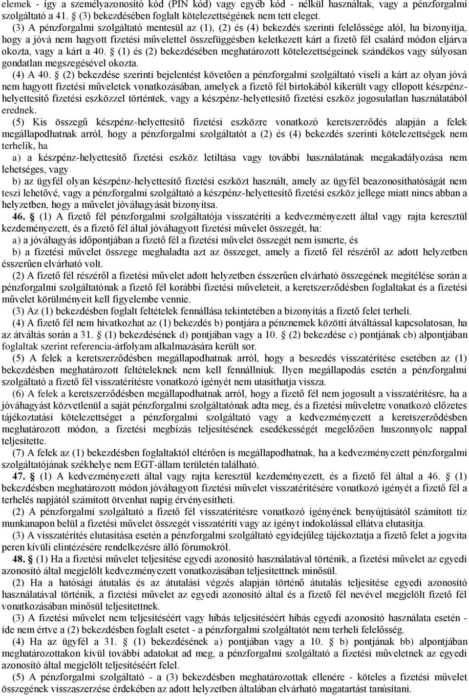 csalárd módon eljárva okozta, vagy a kárt a 40. (1) és bekezdésében meghatározott kötelezettségeinek szándékos vagy súlyosan gondatlan megszegésével okozta. (4) A 40.