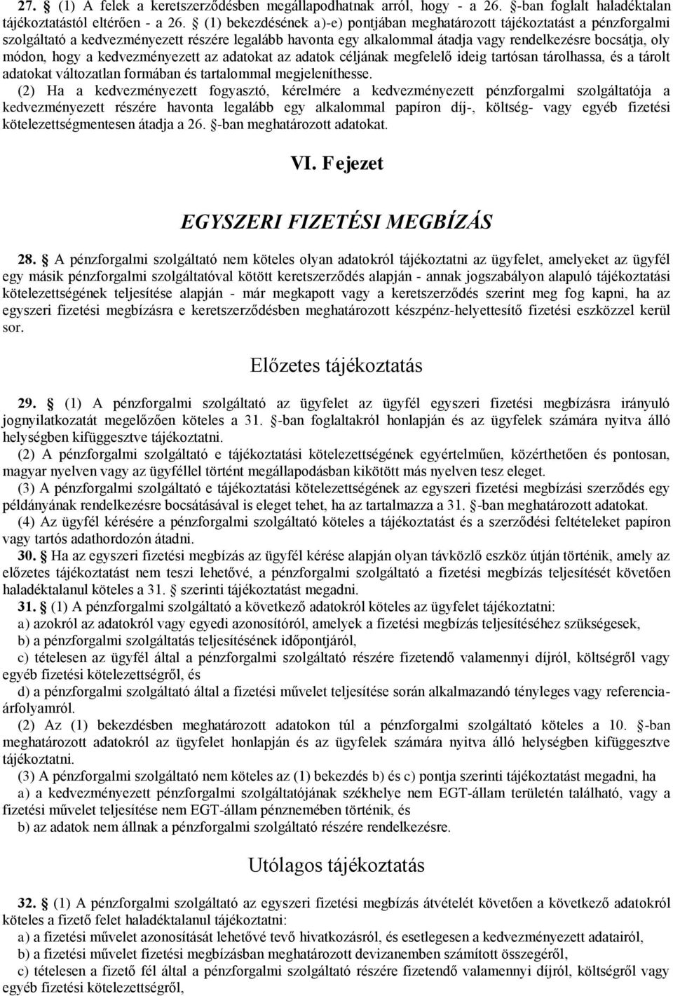 kedvezményezett az adatokat az adatok céljának megfelelő ideig tartósan tárolhassa, és a tárolt adatokat változatlan formában és tartalommal megjeleníthesse.