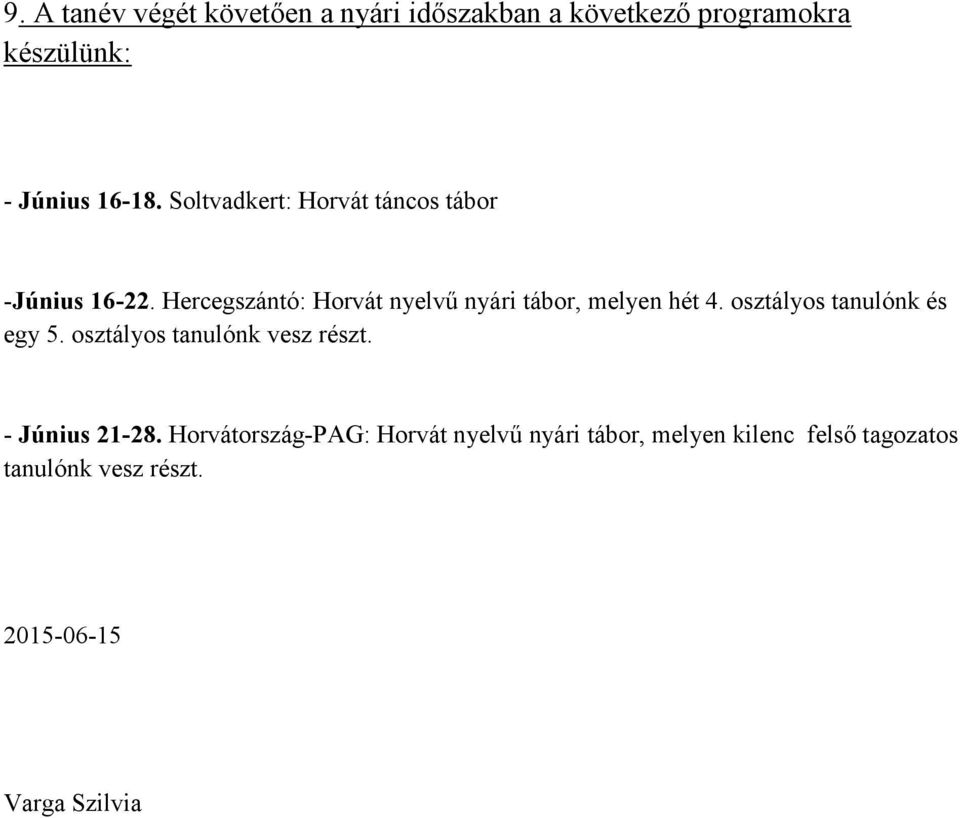 Hercegszántó: Horvát nyelvű nyári tábor, melyen hét 4. osztályos tanulónk és egy 5.