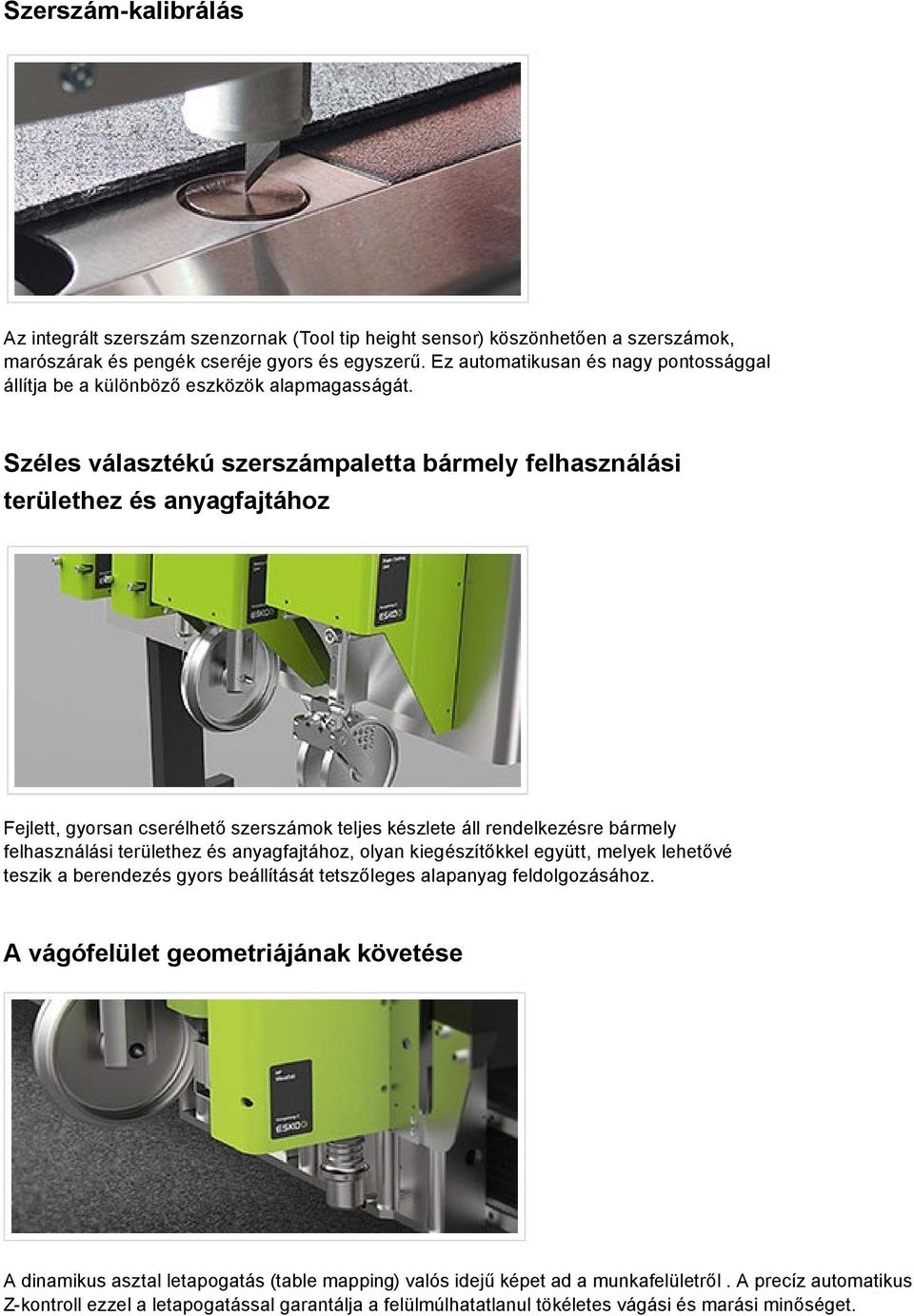 Széles választékú szerszámpaletta bármely felhasználási területhez és anyagfajtához Fejlett, gyorsan cserélhető szerszámok teljes készlete áll rendelkezésre bármely felhasználási területhez és