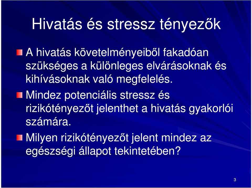 Mindez potenciális stressz és rizikótényezőt jelenthet a hivatás