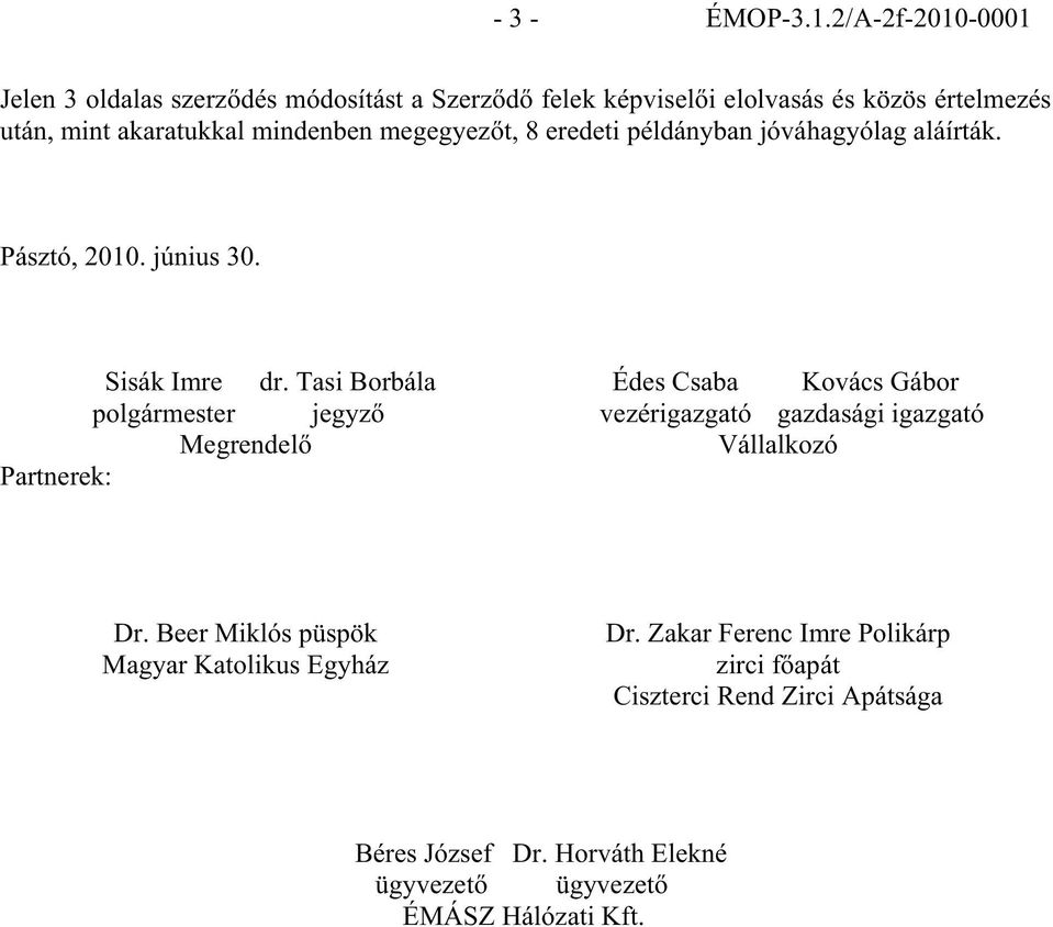 mindenben megegyez t, 8 eredeti példányban jóváhagyólag aláírták. Pásztó, 2010. június 30. Sisák Imre dr.