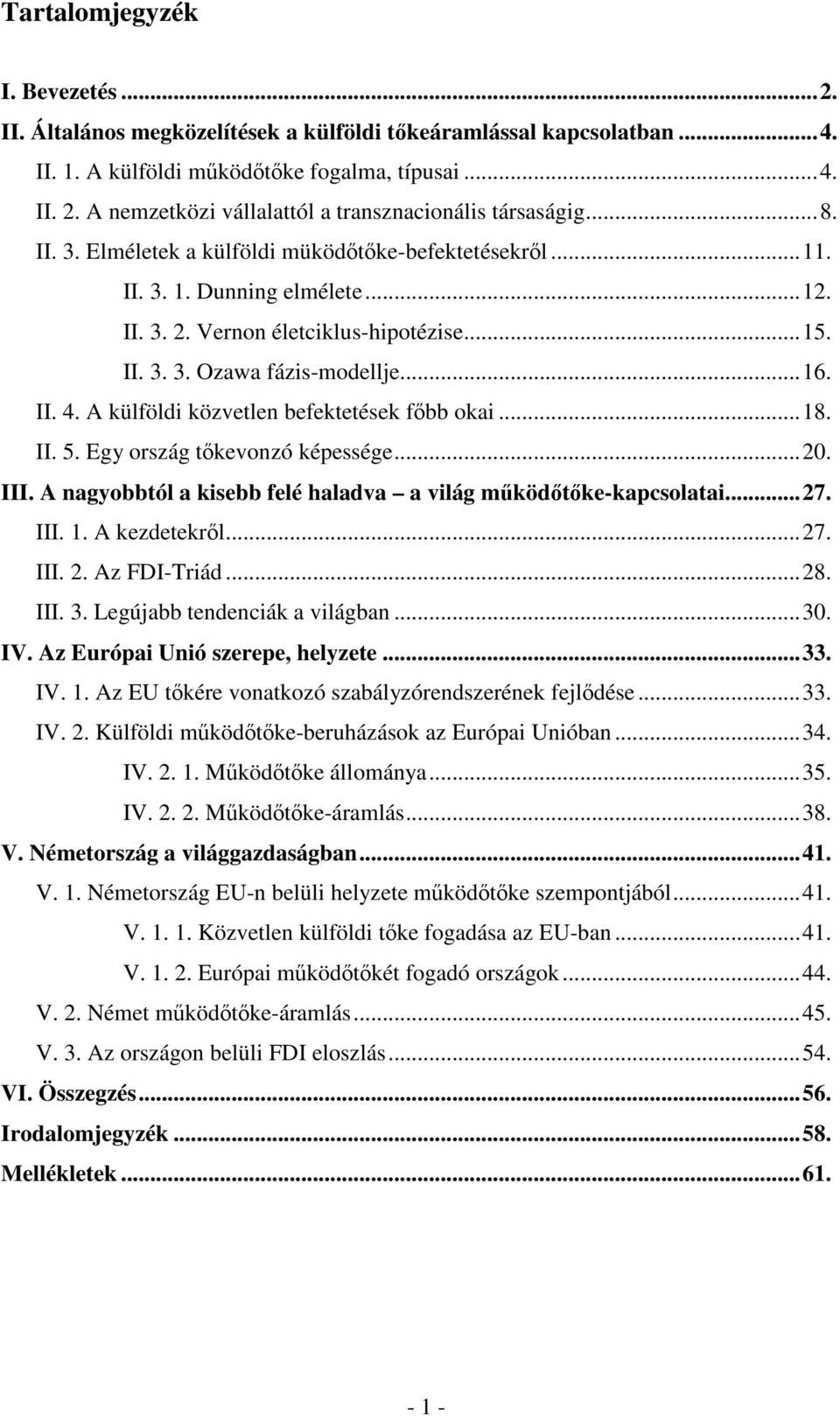 II. 3. 3. Ozawa fázis-modellje...16. II. 4. A külföldi közvetlen befektetések fıbb okai...18. II. 5. Egy ország tıkevonzó képessége...20. III.