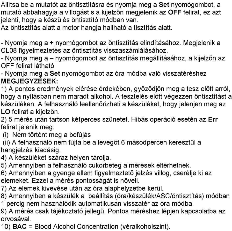 - Nyomja meg a nyomógombot az öntisztítás megállításához, a kijelzőn az OFF felirat látható - Nyomja meg a Set nyomógombot az óra módba való visszatéréshez MEGJEGYZÉSEK: 1) A pontos eredmények