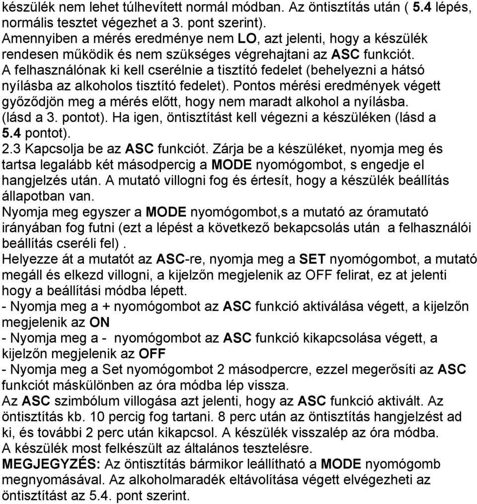 A felhasználónak ki kell cserélnie a tisztító fedelet (behelyezni a hátsó nyílásba az alkoholos tisztító fedelet).