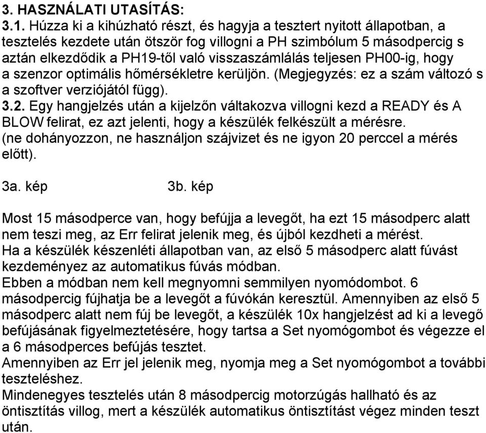 teljesen PH00-ig, hogy a szenzor optimális hőmérsékletre kerüljön. (Megjegyzés: ez a szám változó s a szoftver verziójától függ). 3.2.