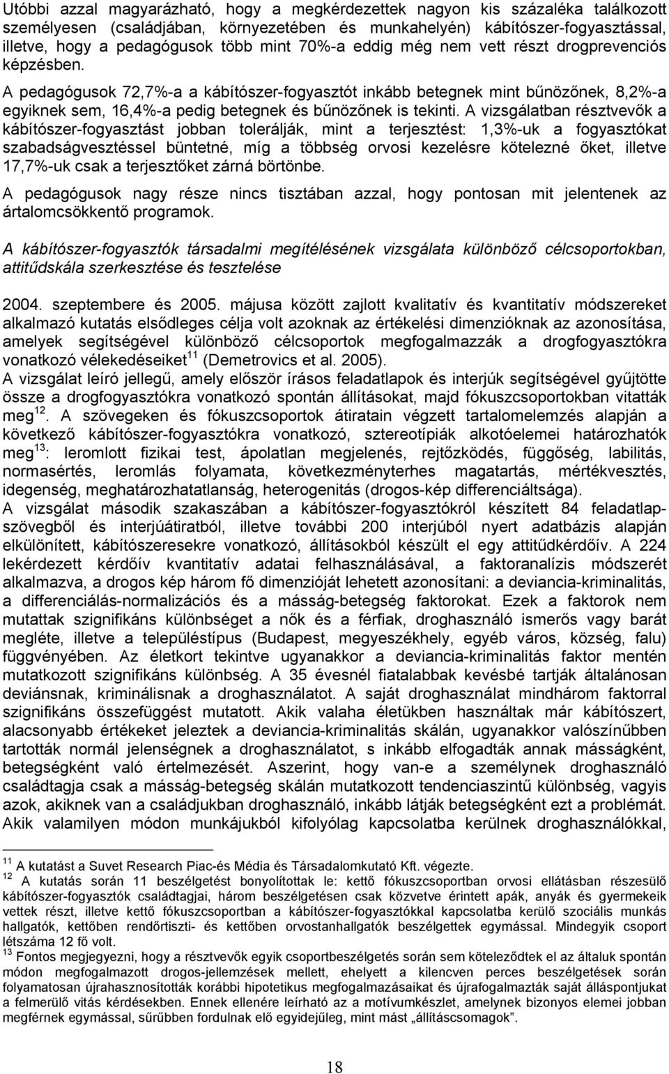 A pedagógusok 72,7%-a a kábítószer-fogyasztót inkább betegnek mint bűnözőnek, 8,2%-a egyiknek sem, 16,4%-a pedig betegnek és bűnözőnek is tekinti.