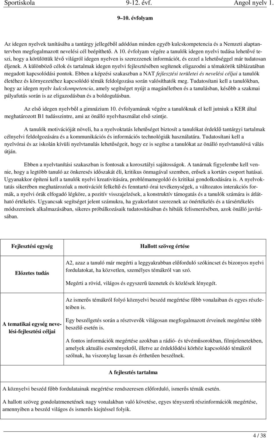 A különböző ok és tartalmak idegen nyelvi fejlesztésében segítenek eligazodni a témakörök táblázatában megadott kapcsolódási pontok.