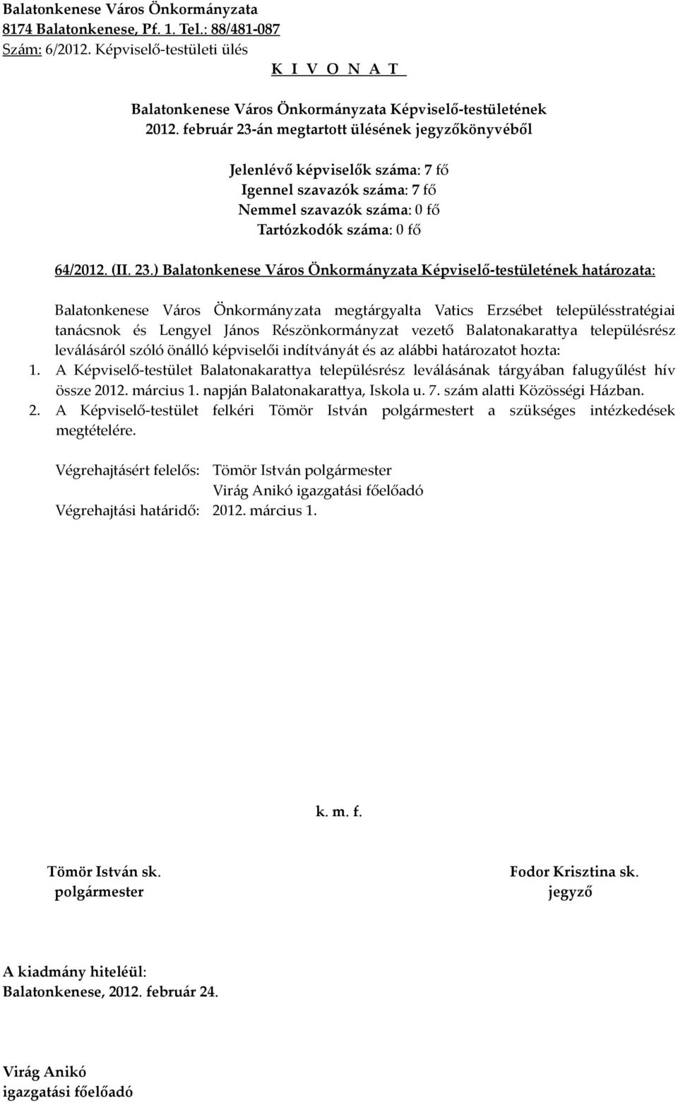 ) határozata: Balatonkenese Város Önkormányzata megtárgyalta Vatics Erzsébet településstratégiai tanácsnok és Lengyel János Részönkormányzat vezető Balatonakarattya