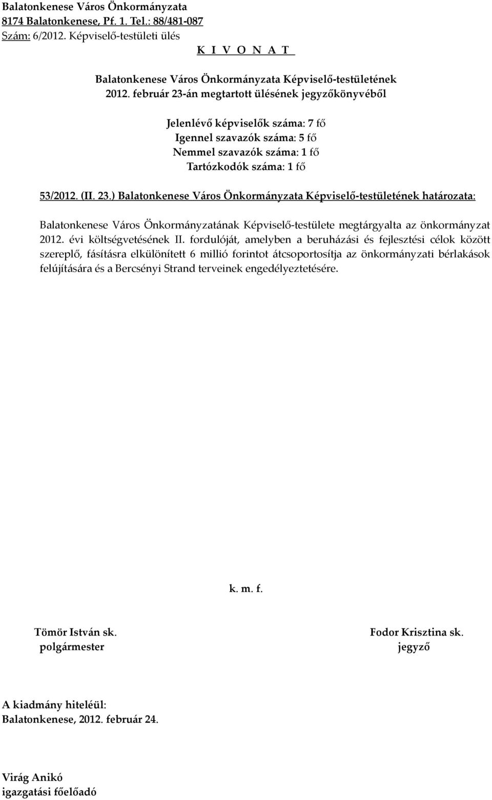 ) határozata: Balatonkenese Város Önkormányzatának Képviselő-testülete megtárgyalta az önkormányzat 2012.