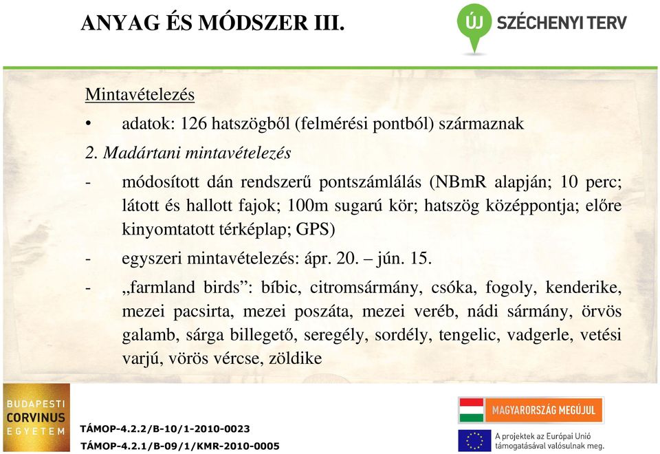 előre kinyomtatott térképlap; GPS) egyszeri mintavételezés: ápr. 20. jún. 15.