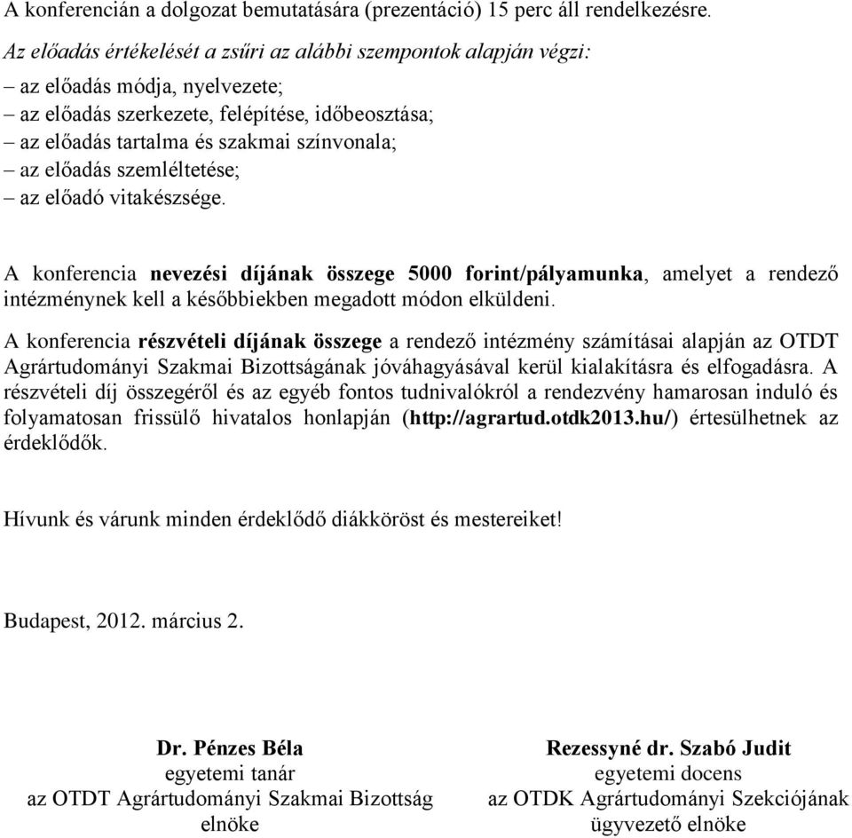 szemléltetése; az előadó vitakészsége. A konferencia nevezési díjának összege 5000 forint/pályamunka, amelyet a rendező intézménynek kell a későbbiekben megadott módon elküldeni.