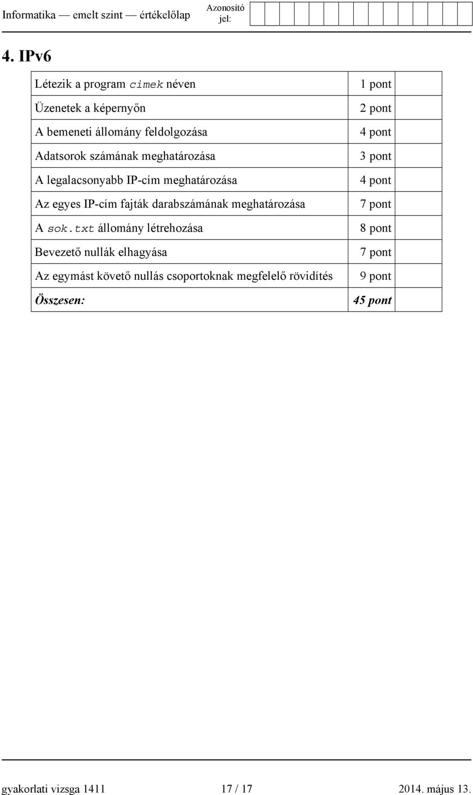 meghatározása A legalacsonyabb IP-cím meghatározása Az egyes IP-cím fajták darabszámának meghatározása A sok.