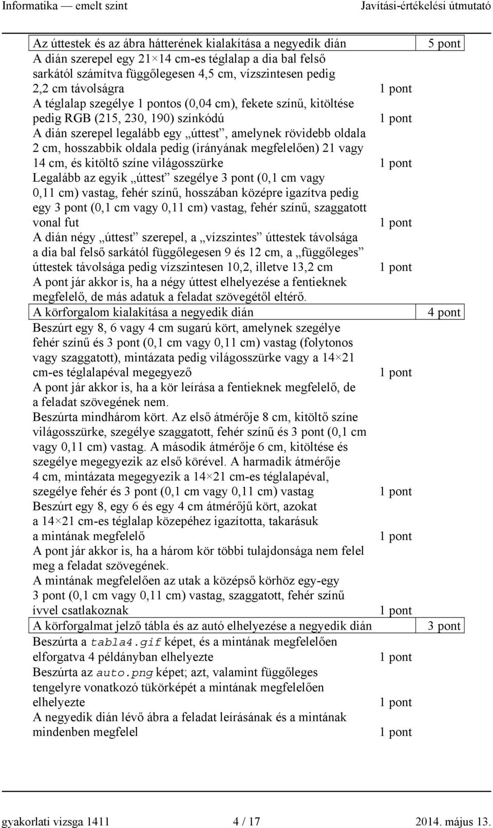 megfelelően) 21 vagy 14 cm, és kitöltő színe világosszürke Legalább az egyik úttest szegélye (0,1 cm vagy 0,11 cm) vastag, fehér színű, hosszában középre igazítva pedig egy (0,1 cm vagy 0,11 cm)