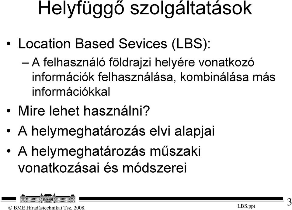 felhasználása, kombinálása más információkkal Mire lehet