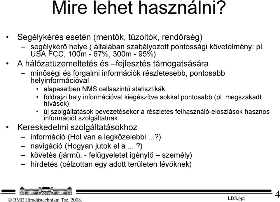 cellaszintű statisztikák földrajzi hely információval kiegészítve sokkal pontosabb (pl.