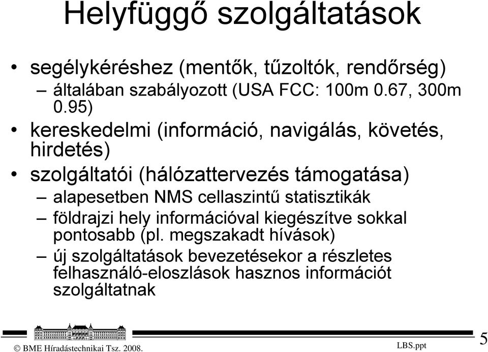 95) kereskedelmi (információ, navigálás, követés, hirdetés) szolgáltatói (hálózattervezés támogatása)