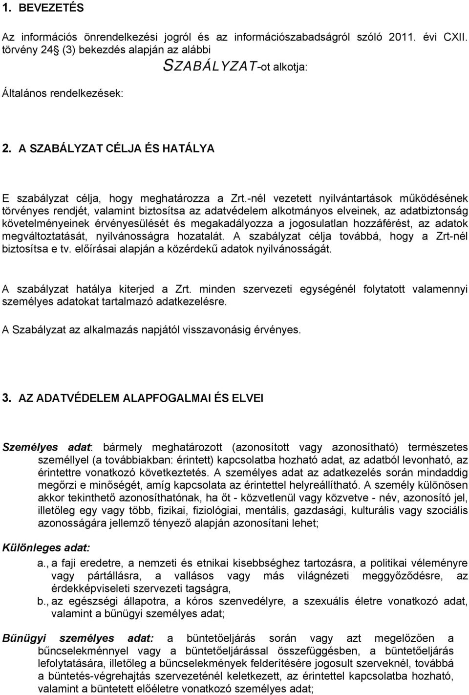 -nél vezetett nyilvántartások működésének törvényes rendjét, valamint biztosítsa az adatvédelem alkotmányos elveinek, az adatbiztonság követelményeinek érvényesülését és megakadályozza a jogosulatlan