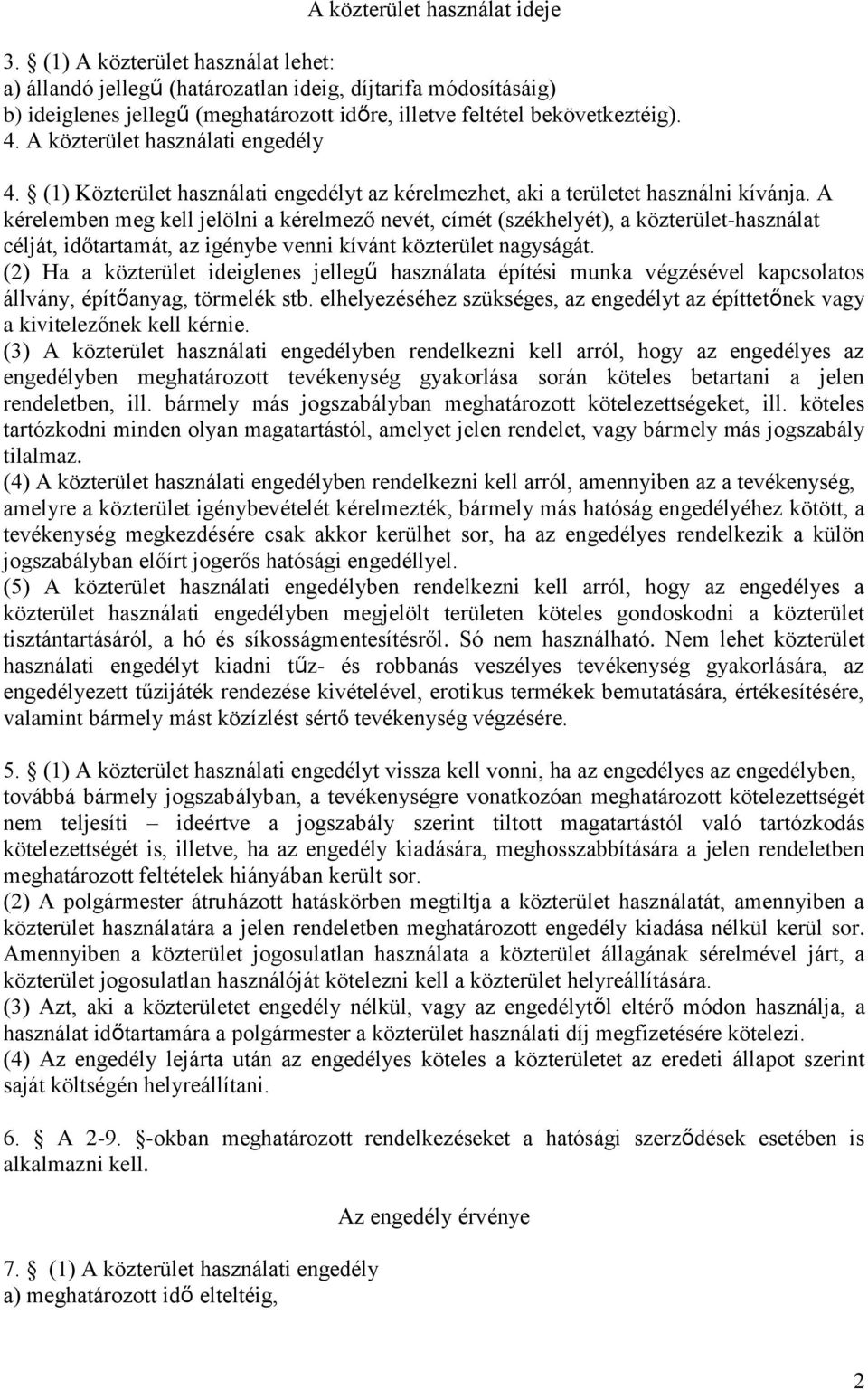 A közterület használati engedély 4. (1) Közterület használati engedélyt az kérelmezhet, aki a területet használni kívánja.