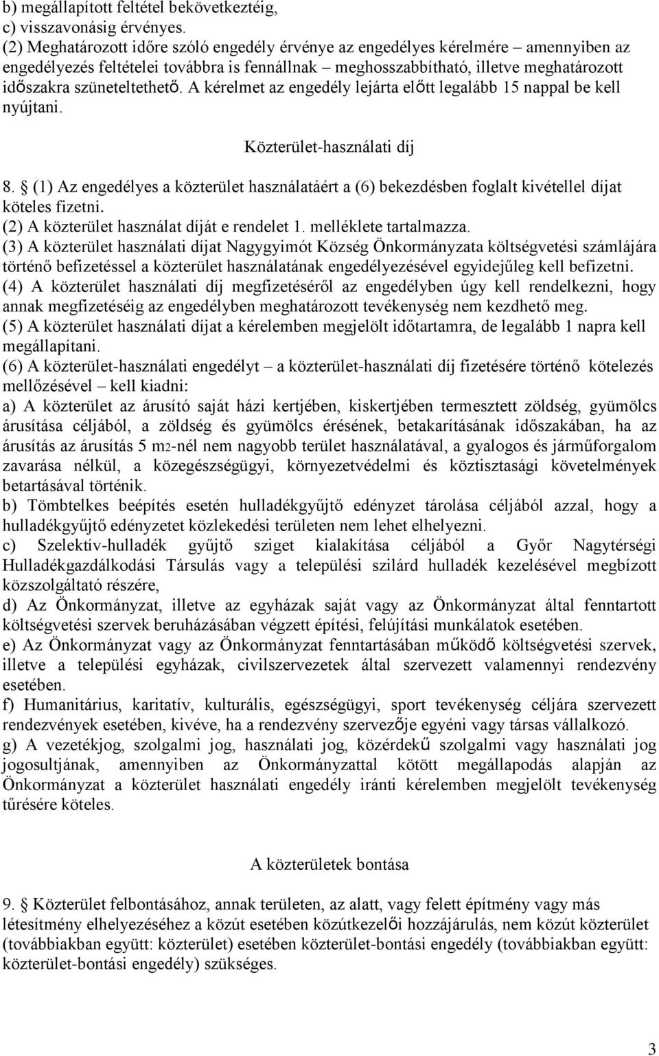 A kérelmet az engedély lejárta előtt legalább 15 nappal be kell nyújtani. Közterület-használati díj 8.