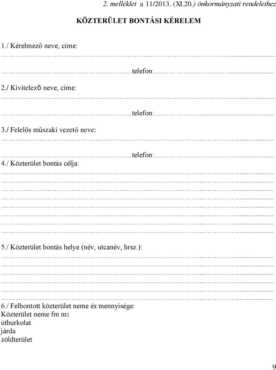 / Felelős műszaki vezető neve: telefon:... 4./ Közterület bontás célja: 5.