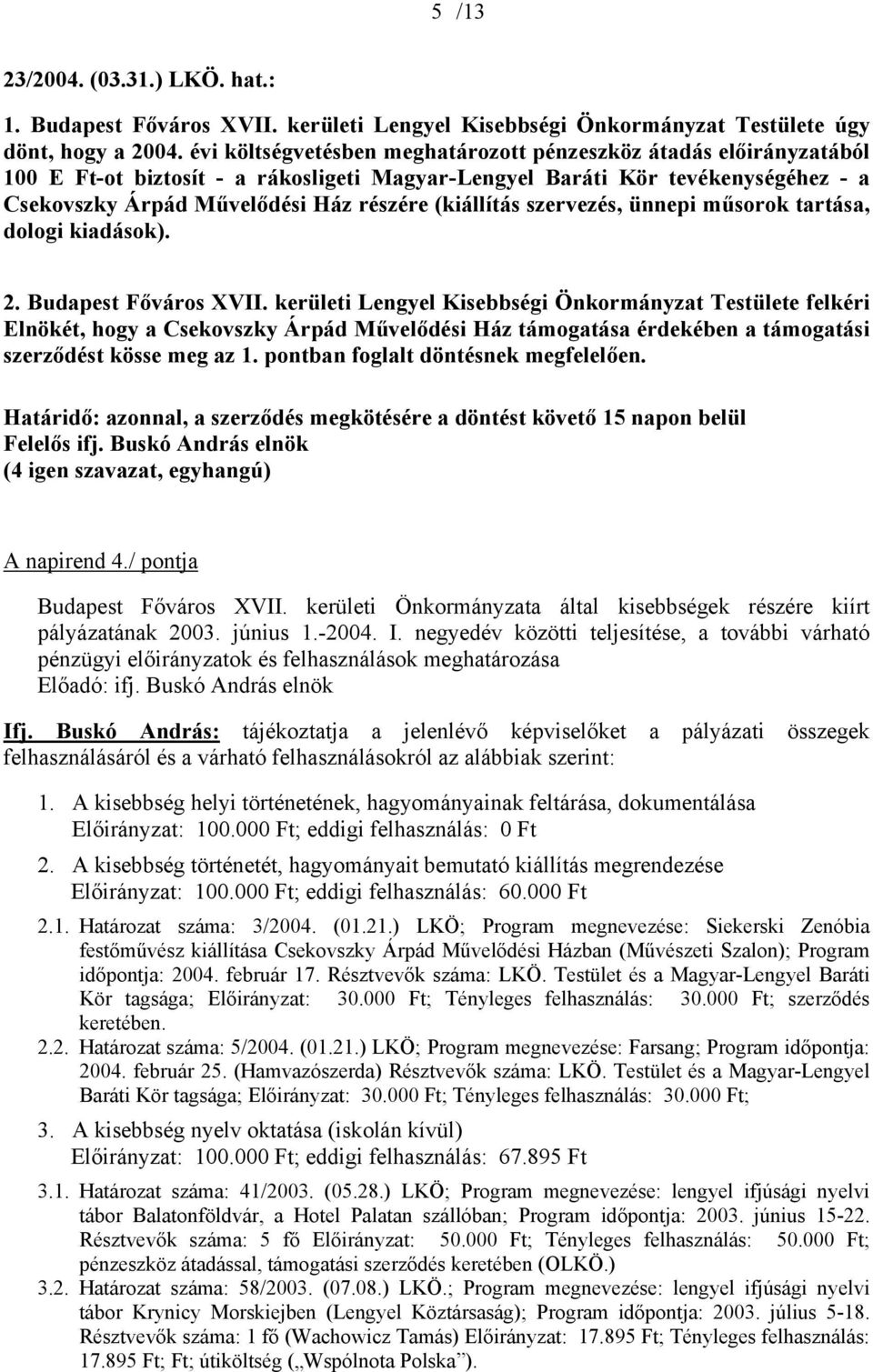 (kiállítás szervezés, ünnepi műsorok tartása, dologi kiadások). 2. Budapest Főváros XVII.