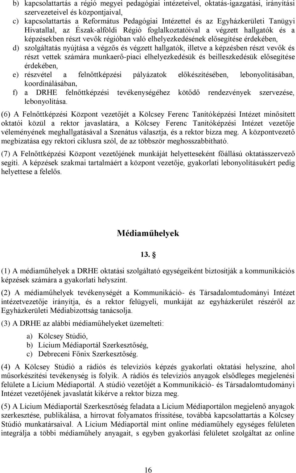 és végzett hallgatók, illetve a képzésben részt vevők és részt vettek számára munkaerő-piaci elhelyezkedésük és beilleszkedésük elősegítése érdekében, e) részvétel a felnőttképzési pályázatok