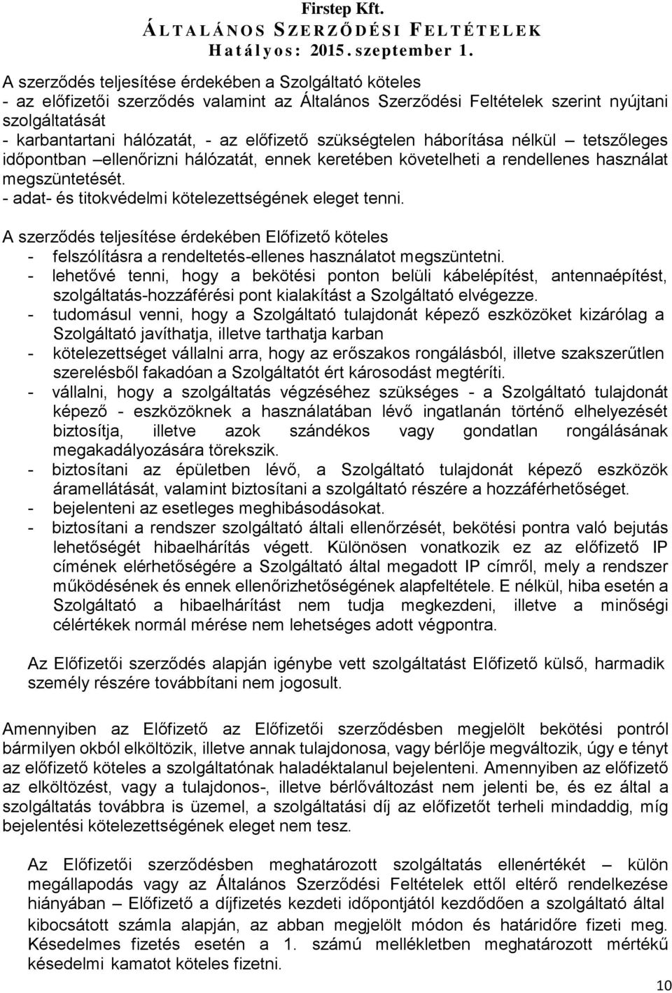 A szerződés teljesítése érdekében Előfizető köteles - felszólításra a rendeltetés-ellenes használatot megszüntetni.