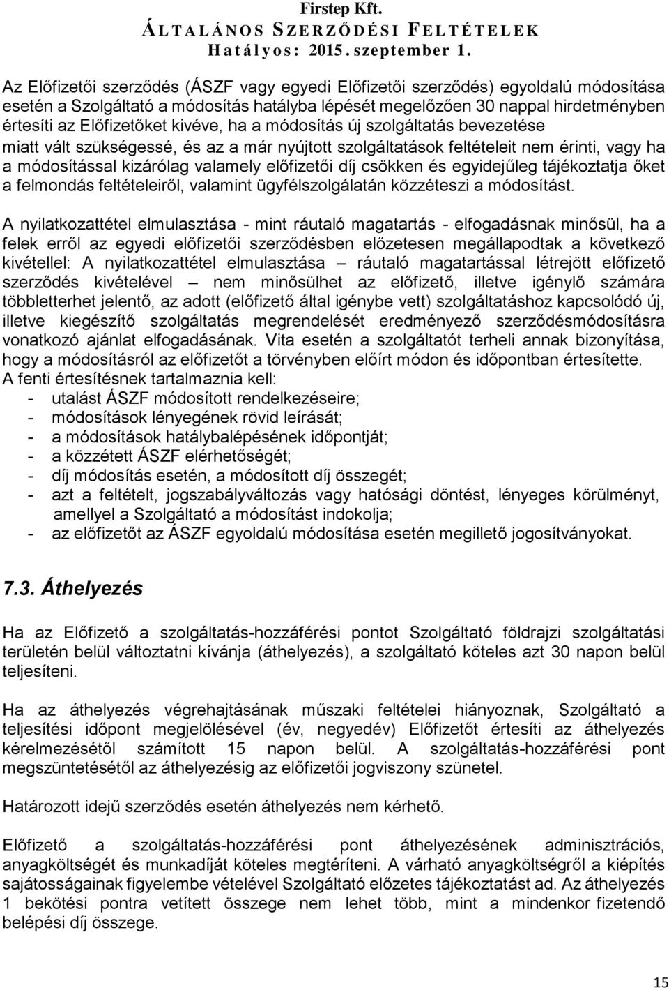 és egyidejűleg tájékoztatja őket a felmondás feltételeiről, valamint ügyfélszolgálatán közzéteszi a módosítást.
