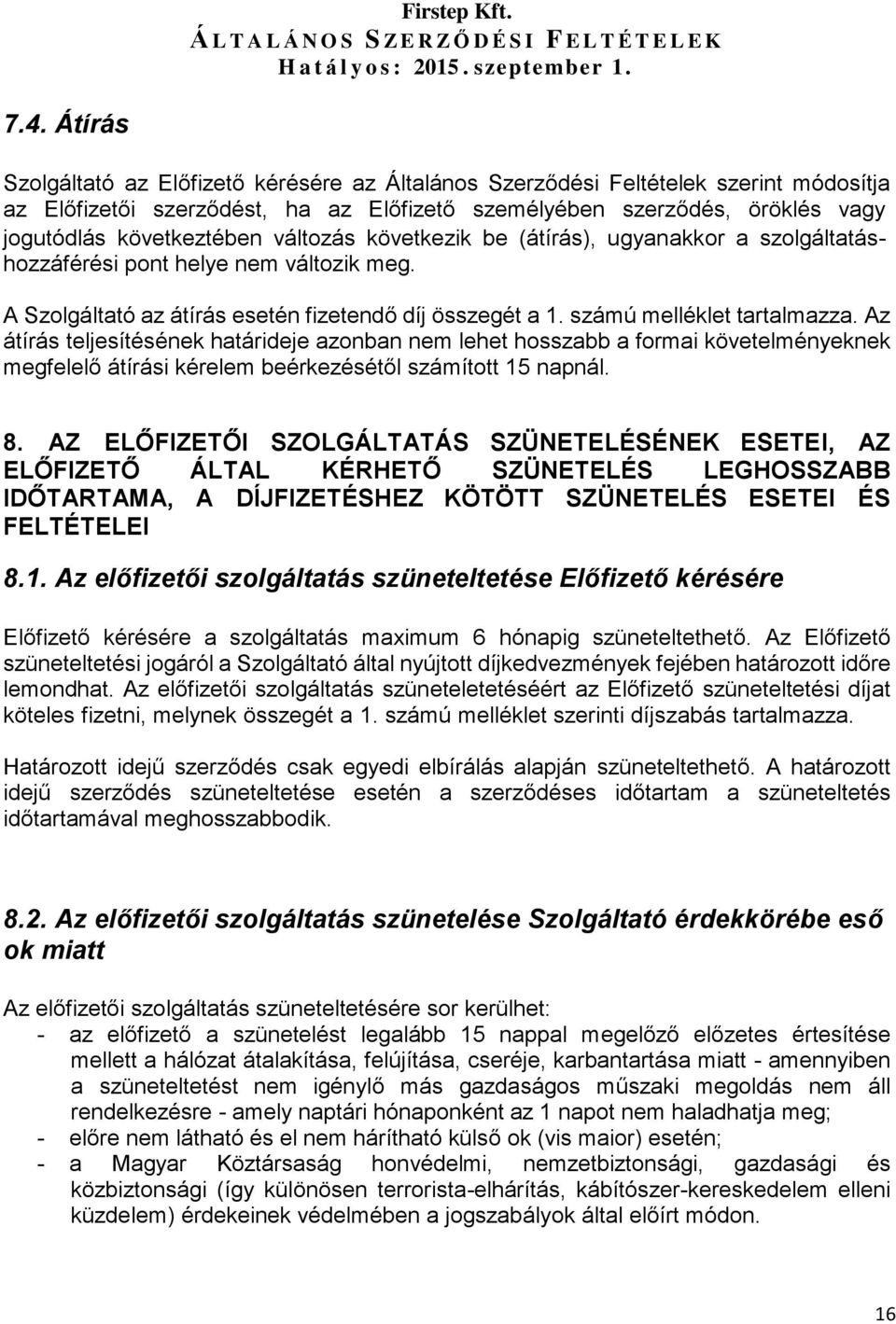 Az átírás teljesítésének határideje azonban nem lehet hosszabb a formai követelményeknek megfelelő átírási kérelem beérkezésétől számított 15 napnál. 8.