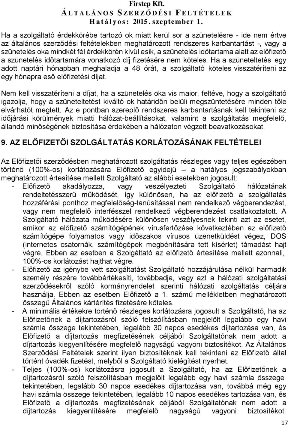 Ha a szüneteltetés egy adott naptári hónapban meghaladja a 48 órát, a szolgáltató köteles visszatéríteni az egy hónapra eső előfizetési díjat.
