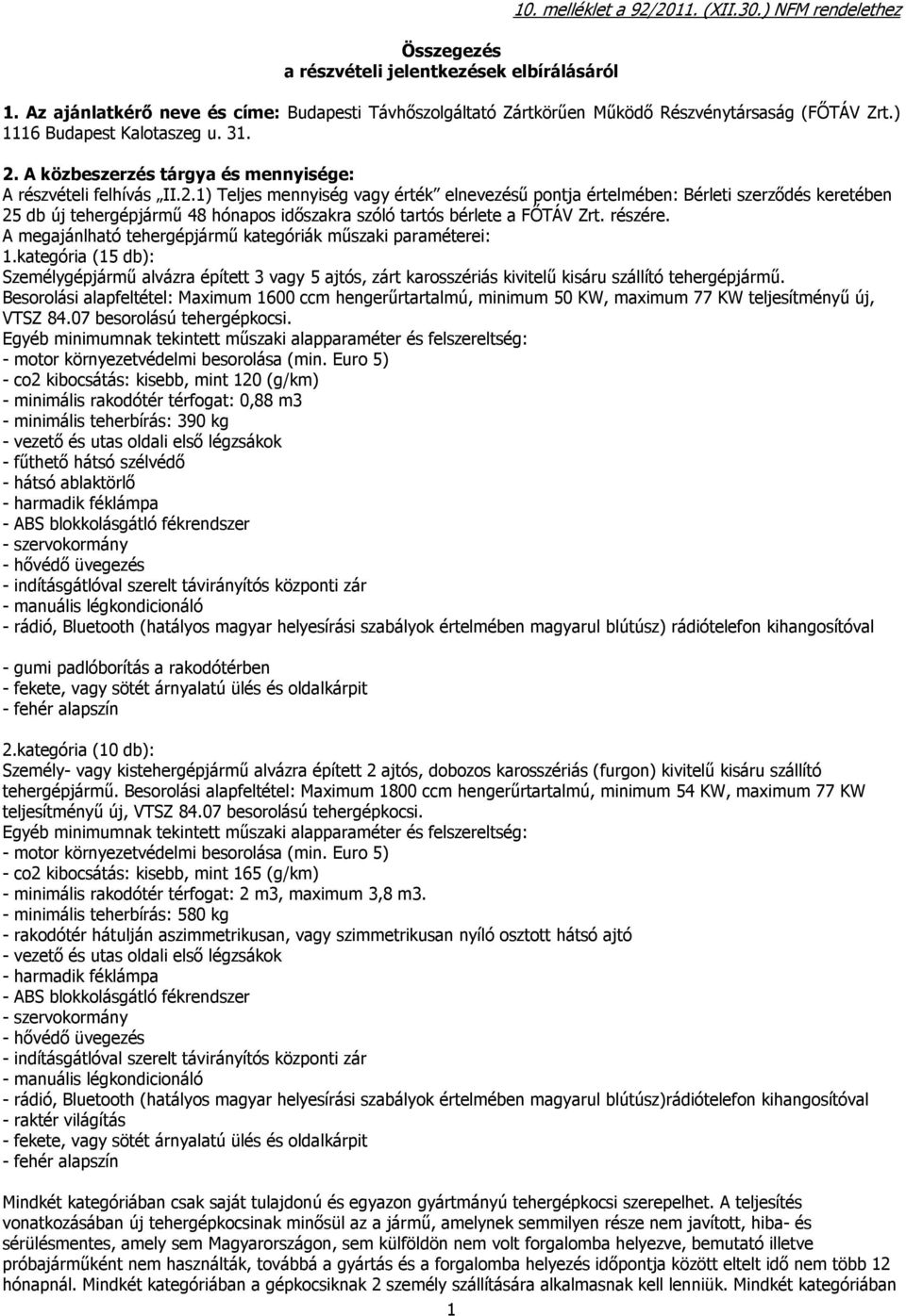 A közbeszerzés tárgya és mennyisége: A részvételi felhívás II.2.