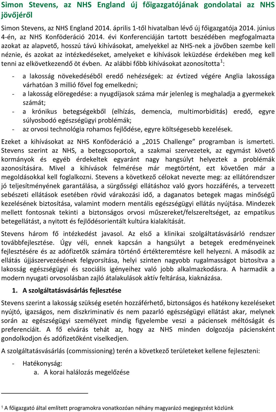 évi Konferenciáján tartott beszédében megfogalmazta azokat az alapvető, hosszú távú kihívásokat, amelyekkel az NHS-nek a jövőben szembe kell néznie, és azokat az intézkedéseket, amelyeket e kihívások