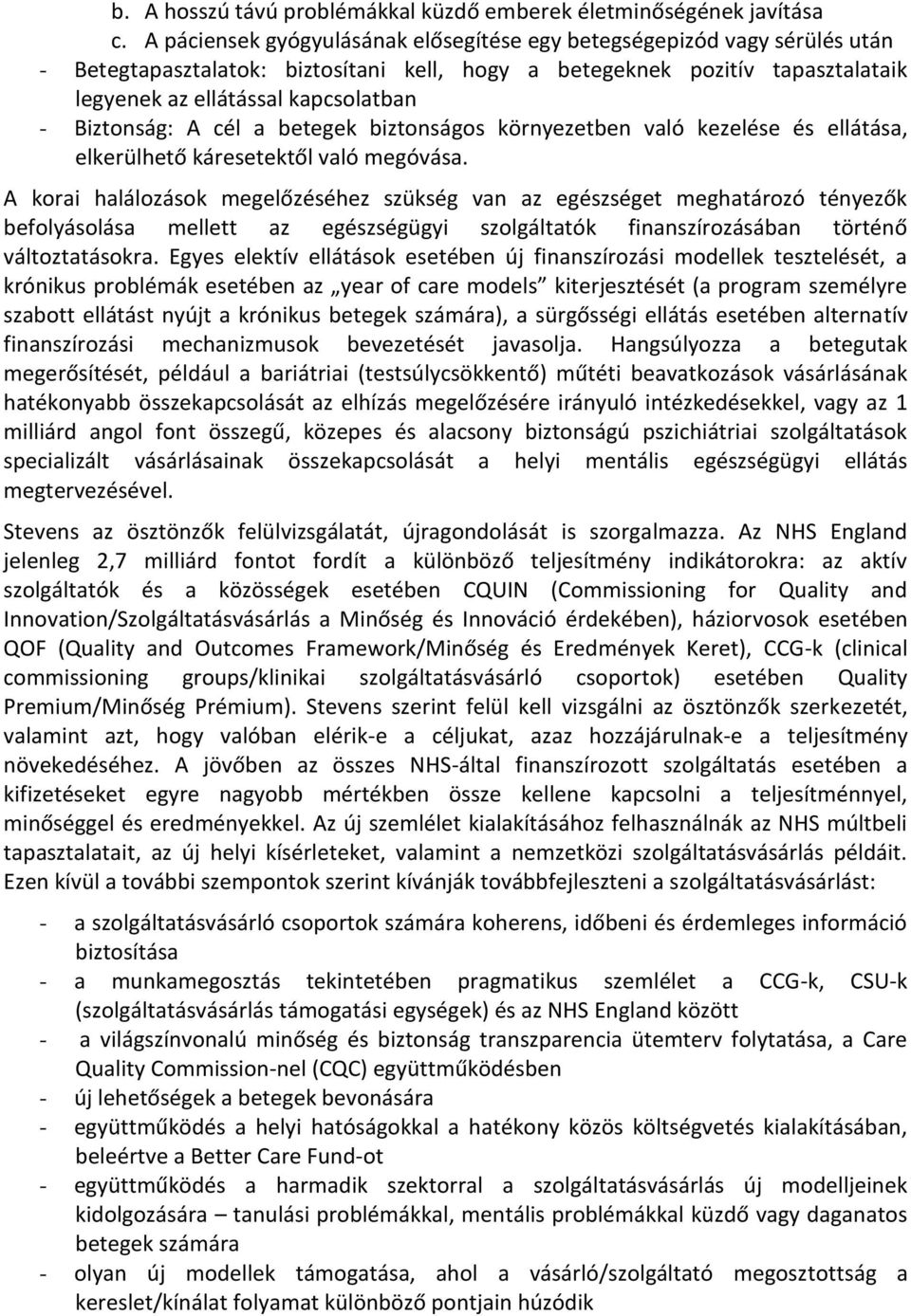 Biztonság: A cél a betegek biztonságos környezetben való kezelése és ellátása, elkerülhető káresetektől való megóvása.