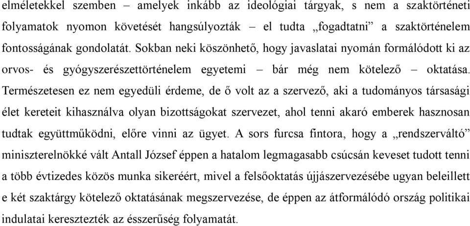 Természetesen ez nem egyedüli érdeme, de ő volt az a szervező, aki a tudományos társasági élet kereteit kihasználva olyan bizottságokat szervezet, ahol tenni akaró emberek hasznosan tudtak